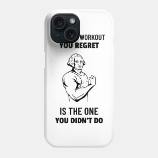 The Only Workout You Regret is the One You Didn't Do Phone Case