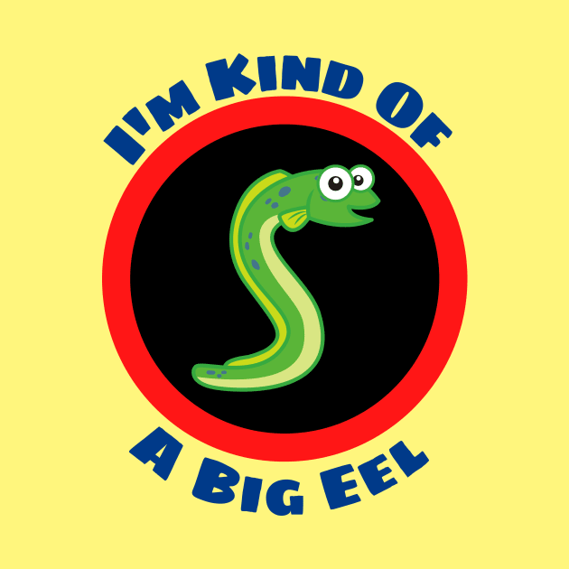 I'm Kind Of A Big Eel - Eel Pun by Allthingspunny