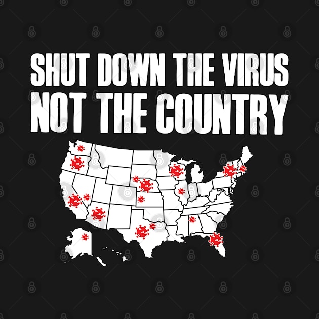 Shut Down The Virus Not The Country by RobomShop