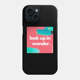 Look up in wonder Phone Case