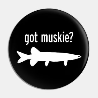 GOT MUSKIE? Pin