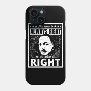 Martin Luther King Jr. Quote The Time is Always Right to do What is Right Black and White Distressed Retro Design Phone Case