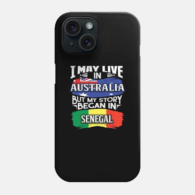 I May Live In Australia But My Story Began In Senegal - Gift For Senegalese With Senegalese Flag Heritage Roots From Senegal Phone Case by giftideas