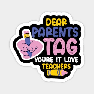 Dear Parents Tag You're It Love Teachers, Last Day Of School Magnet