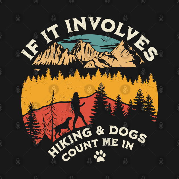 If it Involves Hiking and Dogs Count Me in - Hiking Camping by OrangeMonkeyArt