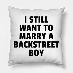 I STILL WANT TO MARRY A BACKSTREET BOY Pillow