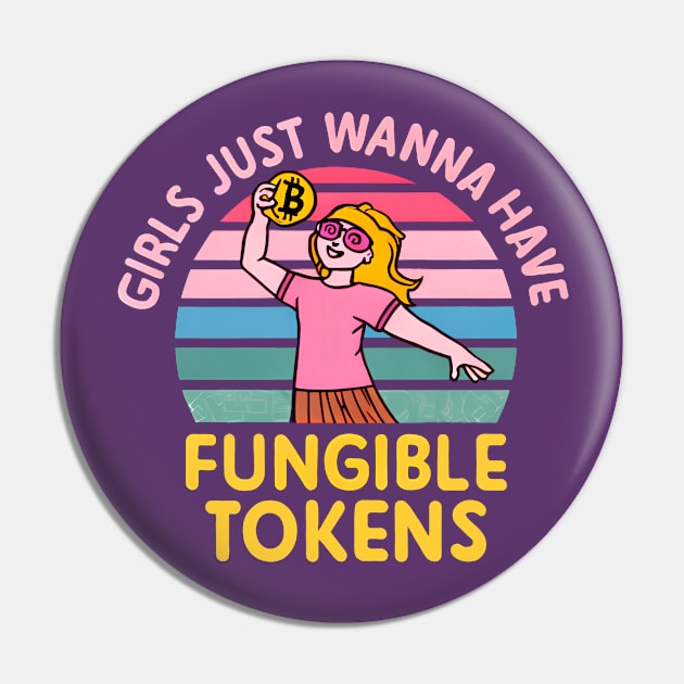 Girls Just Wanna Have Fungible Tokens Pin by Shirt for Brains