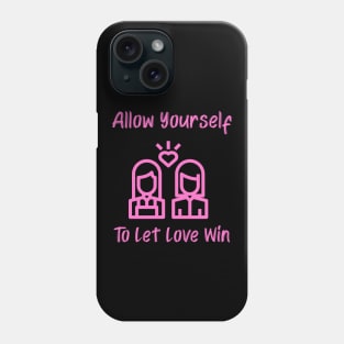 LGBT Allow Yourself to Let Love Win Phone Case