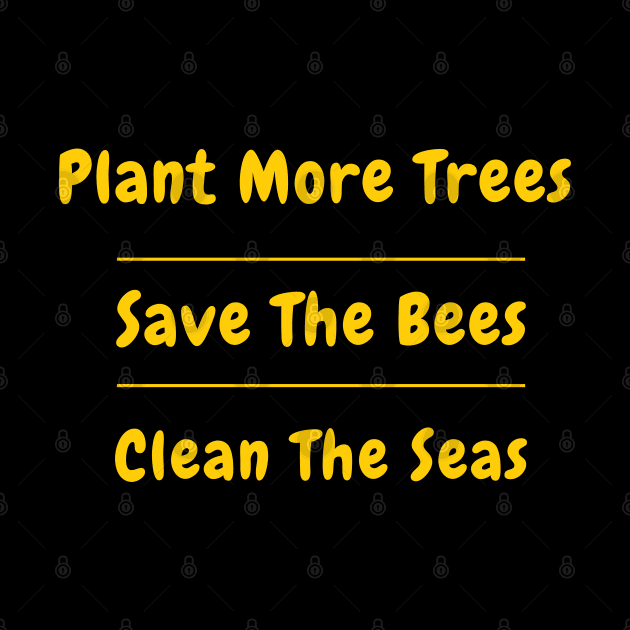 Plant More Trees Save The Bees Clean The Seas by SPEEDY SHOPPING