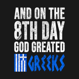 Greek Flag, And On The 8th Day God Created Greeks, Greek T-Shirt