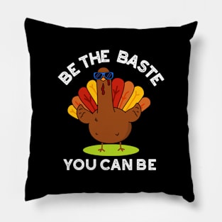 Be The Baste You Can Be Funny Turkey Pun Pillow