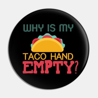 Why Is My Taco Hand Empty? Pin