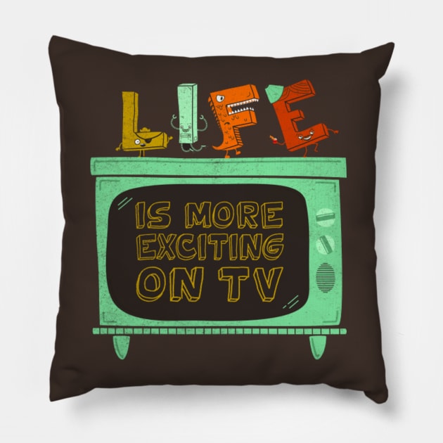 LIFE Is More Exciting On TV Pillow by BeanePod