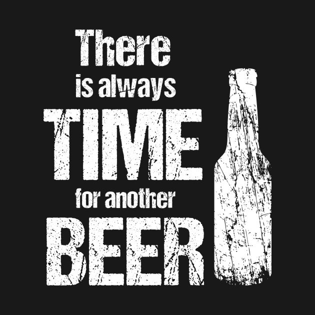 There is always time fo another beer - beer lover gifts by cypryanus