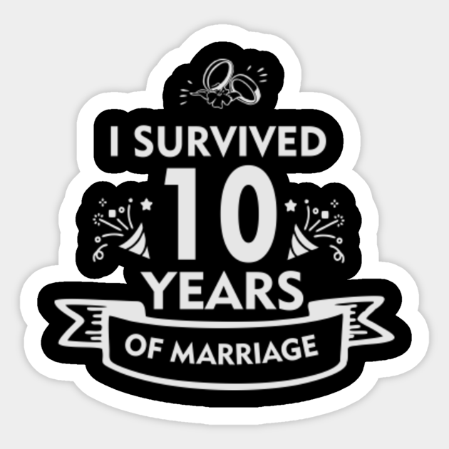 Funny 10th Wedding Anniversary Gift For Husband Or Wife 10th Wedding Anniversary Sticker Teepublic