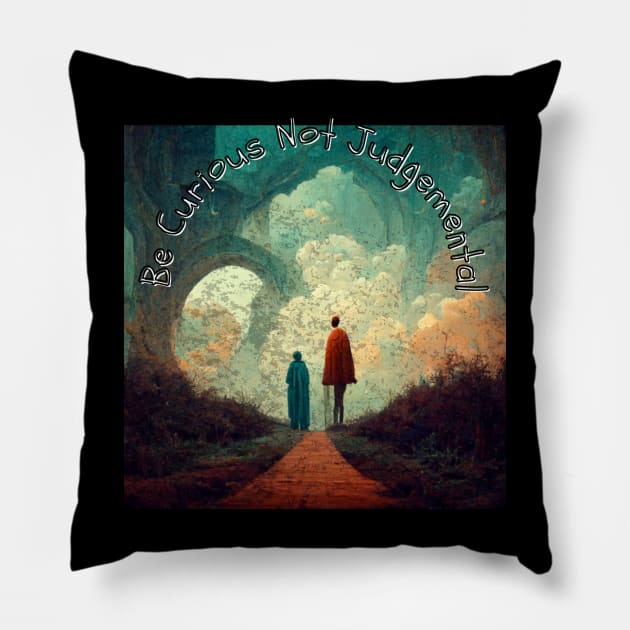 Be curious not judgemental Pillow by Beautiful thing's