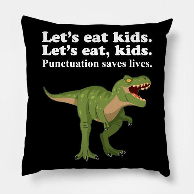 Let's Eat Kids Punctuation Saves Lives Pillow by Work Memes