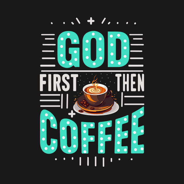 God first then coffee by Fun Planet