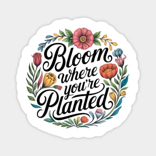 Bloom Where You're Planted - Inspirational Floral Design Magnet