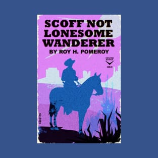 Scoff Not Lonesome Wanderer T-Shirt