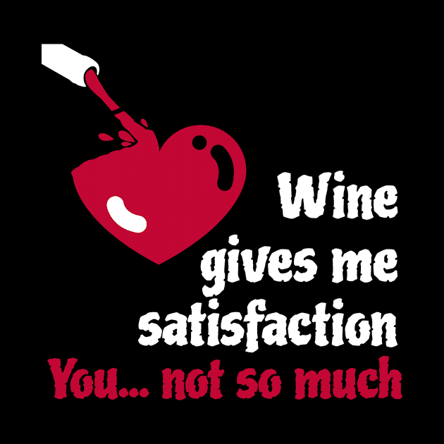 Red and White Wine give satisfaction - you don't by Qwerdenker Music Merch