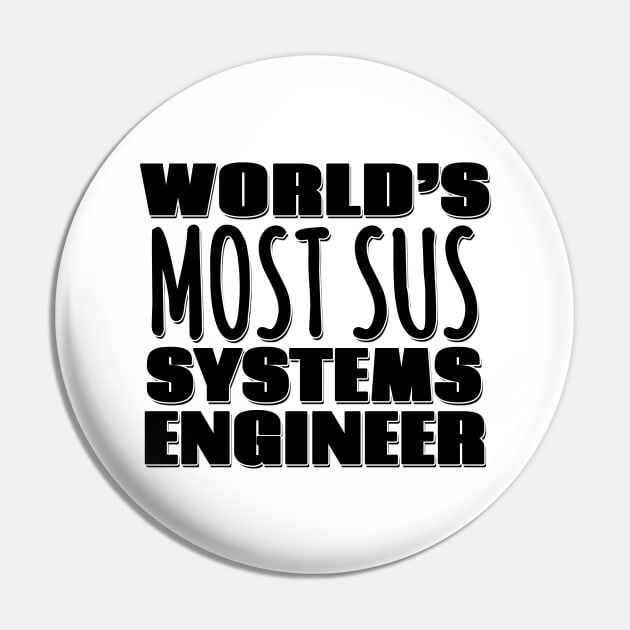 World's Most Sus Systems Engineer Pin by Mookle