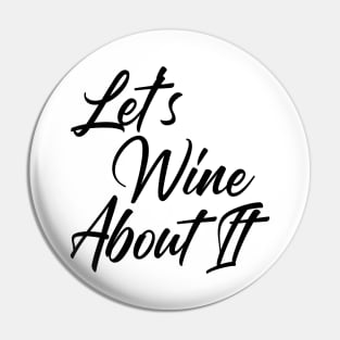 Let's Wine About It. Funny Wine Lover Quote Pin