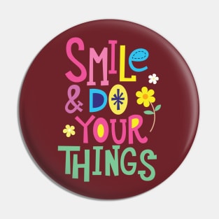 Smile Do Your Things Pin