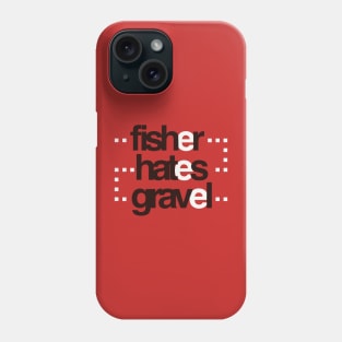 Fisher hates gravel Phone Case