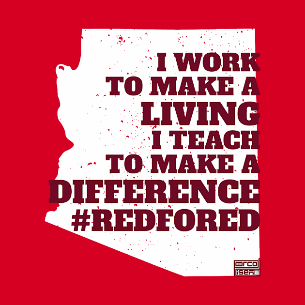 WORK LIVING TEACH DIFFERENCE #REDFORED Arizona Educ by porcodiseno