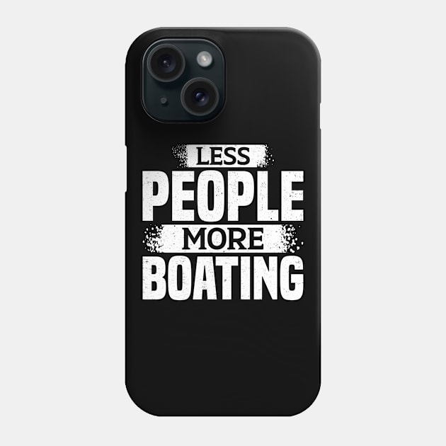 Less People More Boating Phone Case by White Martian