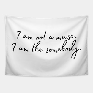 I am not a muse. I am the somebody - Life Quotes Tapestry