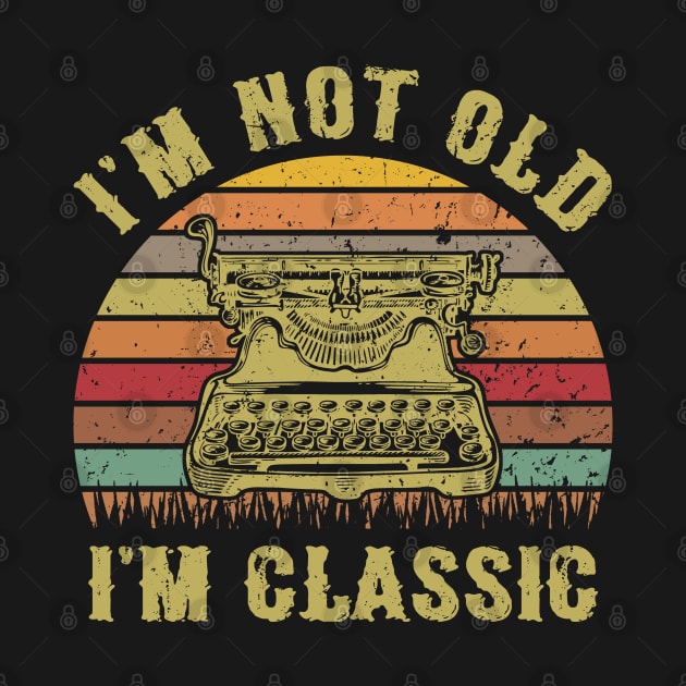 I'm Not Old I'm Classic Funny Writing Machine Vintage Writer Gift by Marang