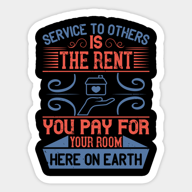 Service to others is the rent you pay for your room here on earth - Volunteer Volunteers Lemony Snicket - Sticker