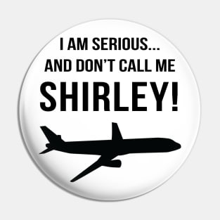 I am serious, and don't call me Shirley! Pin