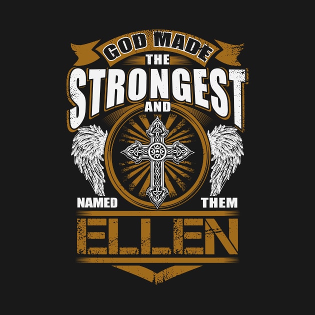 Ellen Name T Shirt - God Found Strongest And Named Them Ellen Gift Item by reelingduvet