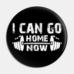 Fitness Gym - I Can Go Home Now Pin