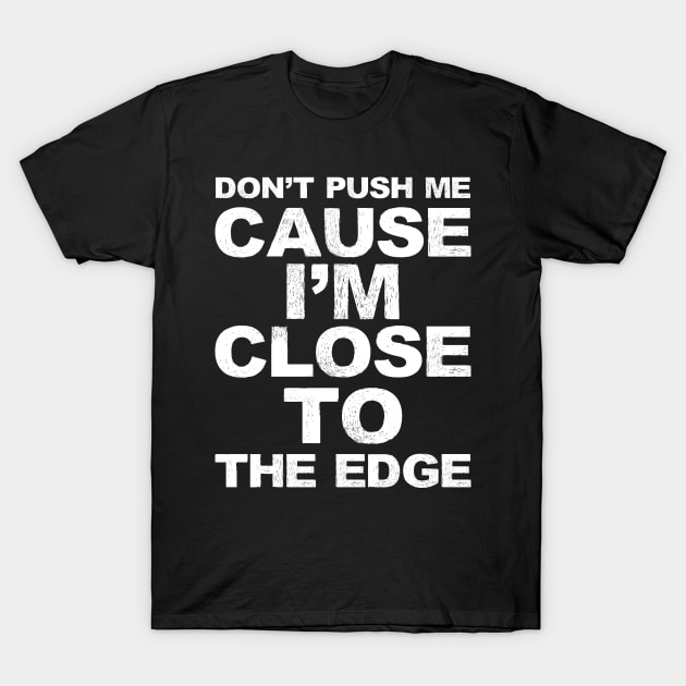 Don't push me cause I'm close to the edge - Grungy black Lyrics