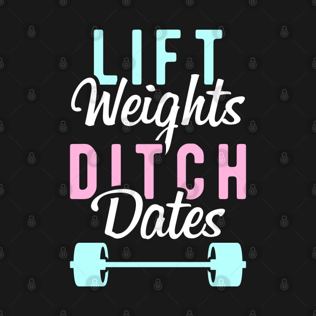 Lift Weights Ditch Dates by brogressproject