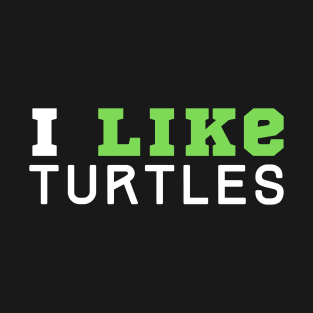 I Like Turtles T-Shirt