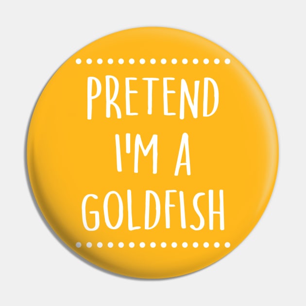 Pretend I'm A Goldfish Halloween Costume Pin by TeeA