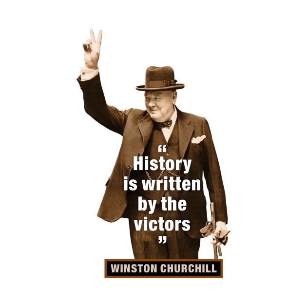 Winston Churchill  “History Is Written By The Victors” by PLAYDIGITAL2020