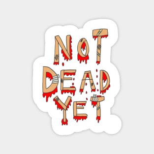 Not Dead Yet Magnet