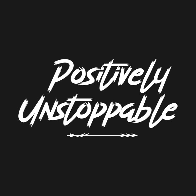 Positively Unstoppable by OptiVibe Wear