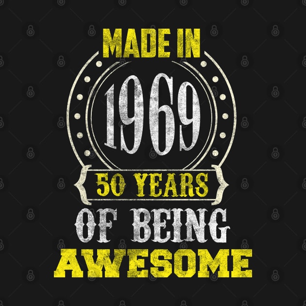 Made In 1969 50 Years Of Being Awesome Birthday by TeeShirt_Expressive