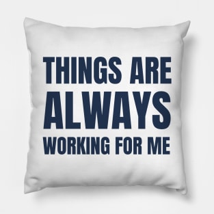 Things Are Always Working For Me Pillow