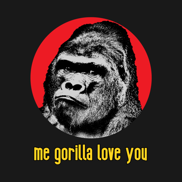 Discover Me Gorilla Love You - Gorilla Cartoon - T-Shirt