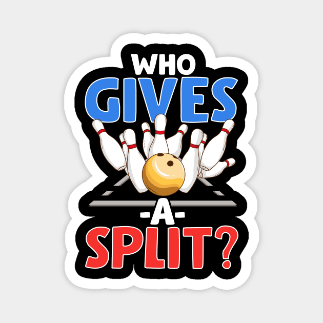 Cute & Funny Who Gives A Split Pun Bowler Magnet by theperfectpresents