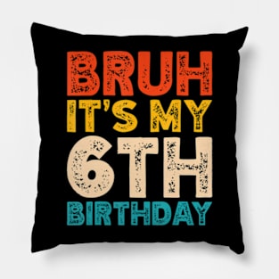 Bruh It'S My 6Th Birthday 6 Year Old Birthday Pillow