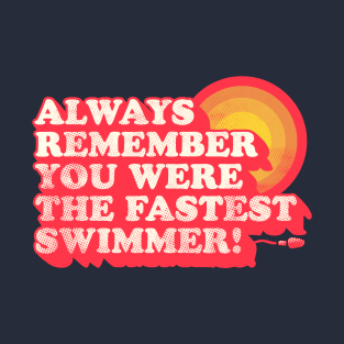 You Were The Fastest Swimmer T-Shirt